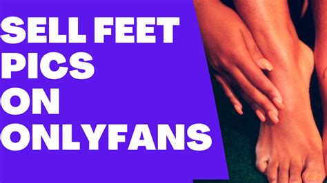 onlyfans sell feet pics|How to Make Money with Feet Content on OnlyFans